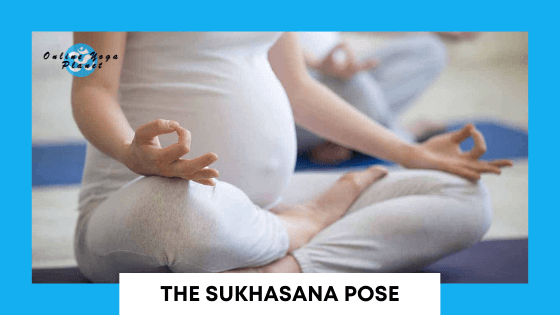 Prenatal Yoga Poses - The Sukhasana Pose