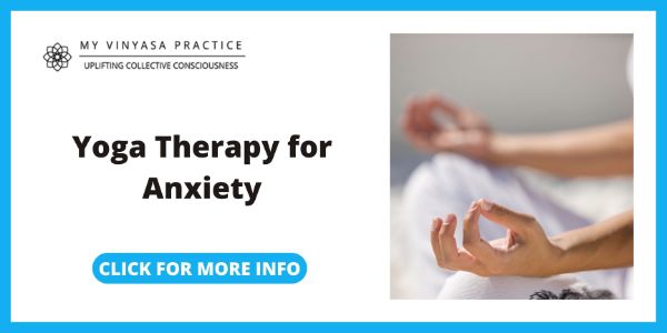 My Vinyasa Practice Yoga Therapy for Anxiety
